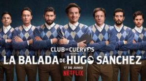 Club de Cuervos Presents: The Ballad of Hugo Sánchez (2018)