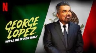 George Lopez: We’ll Do It for Half (2020)