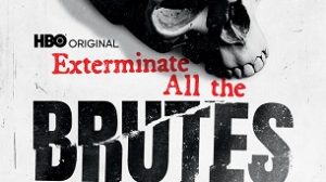 Exterminate All the Brutes (2021)