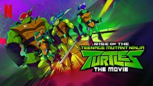 Rise of the Teenage Mutant Ninja Turtles: The Movie (2022)