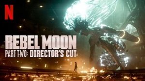 Rebel Moon – Part Two: Director’s Cut (2024)